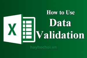 Cách sử dụng Data Validation để tạo drop - down List và kiểm tra dữ liệu nhập trong Excel - How to use Data validation